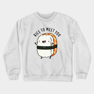 Rice To Meet You Cute Sushi Pun Crewneck Sweatshirt